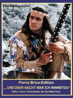 Pierre-Brice-Edition ... UND ÜBER NACHT WAR ICH WINNETOU - 1960er-Jahre | Dreharbeiten der Karl-May-Filme Cover des Buches Pierre-Brice-Edition ... UND ÜBER NACHT WAR ICH WINNETOU - 1960er-Jahre | Dreharbeiten der Karl-May-Filme (ISBN: 9783780231017)