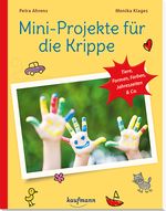 Mini-Projekte für die Krippe: Tiere, Formen, Farben, Jahreszeiten & Co. (PraxisIdeen für Kindergarten und Kita) Cover des Buches Mini-Projekte für die Krippe: Tiere, Formen, Farben, Jahreszeiten & Co. (PraxisIdeen für Kindergarten und Kita) (ISBN: 9783780651136)