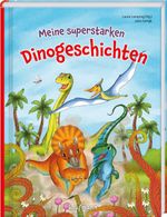 Meine superstarken Dinogeschichten Cover des Buches Meine superstarken Dinogeschichten (ISBN: 9783780664457)