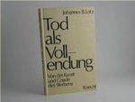Tod als Vollendung. Von der Kunst und Gnade des Sterbens Cover des Buches Tod als Vollendung. Von der Kunst und Gnade des Sterbens (ISBN: 9783782003568)