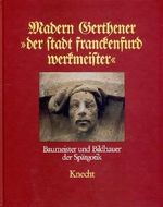 Madern Gerthener "der Stadt Franckenfurd Werkmeister": Baumeister und Bildhauer der Spätgotik. Cover des Buches Madern Gerthener "der Stadt Franckenfurd Werkmeister": Baumeister und Bildhauer der Spätgotik. (ISBN: 9783782006545)