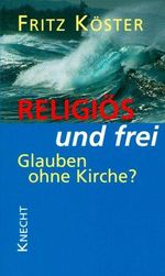 Religiös und frei: Glauben ohne Kirche? Cover des Buches Religiös und frei: Glauben ohne Kirche? (ISBN: 9783782007696)