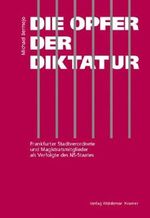 Geschichte der Frankfurter Stadtverordnetenversammlung / Die Opfer der Diktatur: Frankfurter Stadtverordnete und Magistratsmitglieder als Verfolgte des NS-Staates Cover des Buches Geschichte der Frankfurter Stadtverordnetenversammlung / Die Opfer der Diktatur: Frankfurter Stadtverordnete und Magistratsmitglieder als Verfolgte des NS-Staates (ISBN: 9783782905626)
