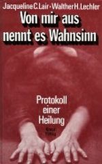 Von mir aus nennt es Wahnsinn. Protokoll einer Heilung Cover des Buches Von mir aus nennt es Wahnsinn. Protokoll einer Heilung (ISBN: 9783783106985)
