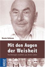 Mit den Augen der Weisheit: Hochbetagte erzählen aus ihrem Leben Cover des Buches Mit den Augen der Weisheit: Hochbetagte erzählen aus ihrem Leben (ISBN: 9783783128833)