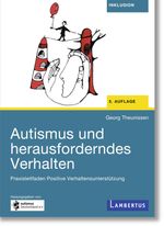 Autismus und herausforderndes Verhalten: Praxisleitfaden Positive Verhaltensunterstützung Cover des Buches Autismus und herausforderndes Verhalten: Praxisleitfaden Positive Verhaltensunterstützung (ISBN: 9783784135083)