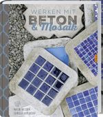 Werken mit Beton & Mosaik Cover des Buches Werken mit Beton & Mosaik (ISBN: 9783784354446)