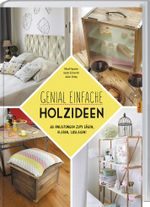 Genial einfache Holz-Ideen Cover des Buches Genial einfache Holz-Ideen (ISBN: 9783784354552)