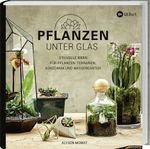 Pflanzen unter Glas Cover des Buches Pflanzen unter Glas (ISBN: 9783784355627)