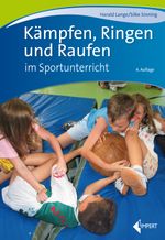 Kämpfen, Ringen und Raufen im Sportunterricht Cover des Buches Kämpfen, Ringen und Raufen im Sportunterricht (ISBN: 9783785319741)