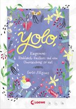 Yolo, Kaugummi-Knoblauch-Vanilleeis und eine Überraschung zu viel Cover des Buches Yolo, Kaugummi-Knoblauch-Vanilleeis und eine Überraschung zu viel (ISBN: 9783785579879)