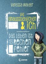 Die Unausstehlichen & ich (Band 1) - Das Leben ist ein Rechenfehler Cover des Buches Die Unausstehlichen & ich (Band 1) - Das Leben ist ein Rechenfehler (ISBN: 9783785589014)