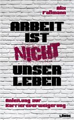 Arbeit ist nicht unser Leben Cover des Buches Arbeit ist nicht unser Leben (ISBN: 9783785761045)