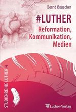 #Luther: Reformation, Kommunikation, Medien (Studienreihe Luther) Cover des Buches #Luther: Reformation, Kommunikation, Medien (Studienreihe Luther) (ISBN: 9783785806524)
