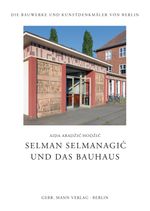 Selman Selmanagić und das Bauhaus (Die Bauwerke und Kunstdenkmäler von Berlin, Band 40) Cover des Buches Selman Selmanagić und das Bauhaus (Die Bauwerke und Kunstdenkmäler von Berlin, Band 40) (ISBN: 9783786127949)