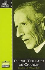 Pierre Teilhard de Chardin: Evolution - die Schöpfung Gottes Cover des Buches Pierre Teilhard de Chardin: Evolution - die Schöpfung Gottes (ISBN: 9783786719014)
