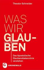 Was wir glauben: Das apostolische Glaubensbekenntnis verstehen Cover des Buches Was wir glauben: Das apostolische Glaubensbekenntnis verstehen (ISBN: 9783786730088)