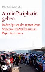 An die Peripherie gehen: In den Spuren des armen Jesus. Vom Zweiten Vatikanum zu Papst Franziskus Cover des Buches An die Peripherie gehen: In den Spuren des armen Jesus. Vom Zweiten Vatikanum zu Papst Franziskus (ISBN: 9783786730460)