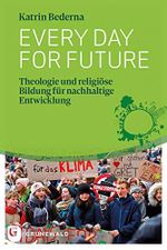 Every day for future: Theologie und religiöse Bildung für nachhaltige Entwicklung Cover des Buches Every day for future: Theologie und religiöse Bildung für nachhaltige Entwicklung (ISBN: 9783786731917)