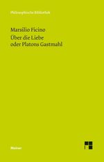 Über die Liebe oder Platons Gastmahl: Latein.-Dtsch. (Philosophische Bibliothek) Cover des Buches Über die Liebe oder Platons Gastmahl: Latein.-Dtsch. (Philosophische Bibliothek) (ISBN: 9783787322619)