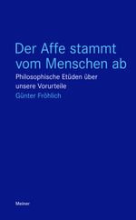 Der Affe stammt vom Menschen ab: Philosophische Etüden über unsere Vorurteile (Blaue Reihe) Cover des Buches Der Affe stammt vom Menschen ab: Philosophische Etüden über unsere Vorurteile (Blaue Reihe) (ISBN: 9783787329885)