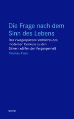 Die Frage nach dem Sinn des Lebens: Das zwiegespaltene Verhältnis des modernen Denkens zu den Sinnentwürfen der Vergangenheit (Blaue Reihe) Cover des Buches Die Frage nach dem Sinn des Lebens: Das zwiegespaltene Verhältnis des modernen Denkens zu den Sinnentwürfen der Vergangenheit (Blaue Reihe) (ISBN: 9783787331901)