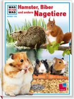 Was ist was, Band 128: Hamster, Biber und andere Nagetiere Cover des Buches Was ist was, Band 128: Hamster, Biber und andere Nagetiere (ISBN: 9783788615161)