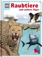 Was ist was, Band 131: Raubtiere und andere Jäger Cover des Buches Was ist was, Band 131: Raubtiere und andere Jäger (ISBN: 9783788615192)
