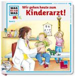 Was ist was mini, Band 02: Wir gehen heute zum Kinderarzt! Cover des Buches Was ist was mini, Band 02: Wir gehen heute zum Kinderarzt! (ISBN: 9783788619008)