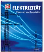 WAS IST WAS Band 24 Elektrizität. Megavolt und Supraleiter Cover des Buches WAS IST WAS Band 24 Elektrizität. Megavolt und Supraleiter (ISBN: 9783788620516)