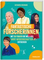 Fantastische Forscherinnen. Mit 30 Frauen die Welt der MINT-Wissenschaften entdecken Cover des Buches Fantastische Forscherinnen. Mit 30 Frauen die Welt der MINT-Wissenschaften entdecken (ISBN: 9783788646301)