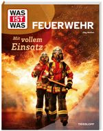 WAS IST WAS Feuerwehr. Mit vollem Einsatz Cover des Buches WAS IST WAS Feuerwehr. Mit vollem Einsatz (ISBN: 9783788677084)