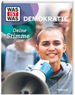 WAS IST WAS Demokratie. Deine Stimme zählt Cover des Buches WAS IST WAS Demokratie. Deine Stimme zählt (ISBN: 9783788677091)