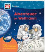 WAS IST WAS Junior Band 43 Abenteuer im Weltraum Cover des Buches WAS IST WAS Junior Band 43 Abenteuer im Weltraum (ISBN: 9783788677619)