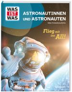 WAS IST WAS Astronautinnen und Astronauten. Flieg mit ins All! Cover des Buches WAS IST WAS Astronautinnen und Astronauten. Flieg mit ins All! (ISBN: 9783788681722)