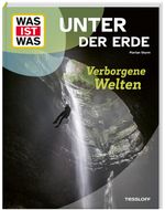 WAS IST WAS Unter der Erde. Verborgene Welten Cover des Buches WAS IST WAS Unter der Erde. Verborgene Welten (ISBN: 9783788681920)