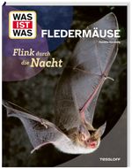 WAS IST WAS Fledermäuse. Flink durch die Nacht Cover des Buches WAS IST WAS Fledermäuse. Flink durch die Nacht (ISBN: 9783788681975)
