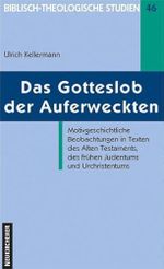 Das Gotteslob der Auferweckten: Motivgeschichtliche Beobachtungen in Texten des Alten Testaments, des frühen Judentums und Urchristentums (Biblisch-Theologische Studien, Band 46) Cover des Buches Das Gotteslob der Auferweckten: Motivgeschichtliche Beobachtungen in Texten des Alten Testaments, des frühen Judentums und Urchristentums (Biblisch-Theologische Studien, Band 46) (ISBN: 9783788718619)