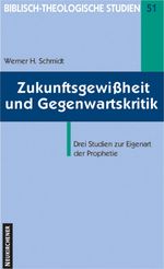 Zukunftsgewißheit und Gegenwartskritik (Biblisch-Theologische Studien): Studien zur Eigenart der Prophetie Cover des Buches Zukunftsgewißheit und Gegenwartskritik (Biblisch-Theologische Studien): Studien zur Eigenart der Prophetie (ISBN: 9783788718923)
