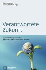 Verantwortete Zukunft: Christliche Perspektiven für politische Ethik (Theologie Interdisziplinär): Christliche Perspektiven für politische Ethik und politisches Handeln Cover des Buches Verantwortete Zukunft: Christliche Perspektiven für politische Ethik (Theologie Interdisziplinär): Christliche Perspektiven für politische Ethik und politisches Handeln (ISBN: 9783788724658)