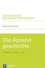 Die Apostelgeschichte: Teilband 1: Apg 1-12 (Die Botschaft des Neuen Testaments) Cover des Buches Die Apostelgeschichte: Teilband 1: Apg 1-12 (Die Botschaft des Neuen Testaments) (ISBN: 9783788728649)