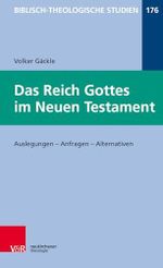 Das Reich Gottes im Neuen Testament: Auslegungen - Anfragen - Alternativen (Biblisch-Theologische Studien, Band 176) Cover des Buches Das Reich Gottes im Neuen Testament: Auslegungen - Anfragen - Alternativen (Biblisch-Theologische Studien, Band 176) (ISBN: 9783788732967)