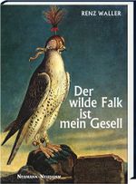 Der wilde Falk ist mein Gesell Cover des Buches Der wilde Falk ist mein Gesell (ISBN: 9783788819750)