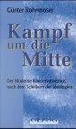 Der Kampf um die Mitte. Moderner Konservativismus und das Scheitern der Ideologien Cover des Buches Der Kampf um die Mitte. Moderner Konservativismus und das Scheitern der Ideologien (ISBN: 9783789280238)