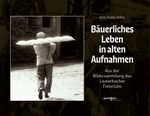 Bäuerliches Leben in alten Aufnahmen Cover des Buches Bäuerliches Leben in alten Aufnahmen (ISBN: 9783790006018)