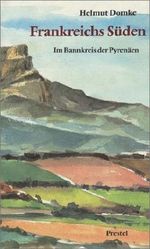 Frankreichs Süden. Im Bannkreis der Pyrenäen. Wege nach Santiago Cover des Buches Frankreichs Süden. Im Bannkreis der Pyrenäen. Wege nach Santiago (ISBN: 9783791306179)