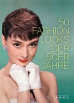 50 Fashion Looks der 50er Jahre Cover des Buches 50 Fashion Looks der 50er Jahre (ISBN: 9783791347837)