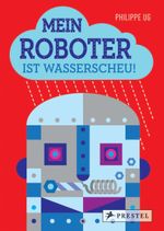 Mein Roboter ist wasserscheu! Cover des Buches Mein Roboter ist wasserscheu! (ISBN: 9783791371801)