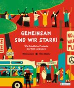 Gemeinsam sind wir stark! Wie friedliche Proteste die Welt verändern Cover des Buches Gemeinsam sind wir stark! Wie friedliche Proteste die Welt verändern (ISBN: 9783791375397)