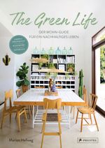 The Green Life: Der Wohn-Guide für ein nachhaltiges Leben Cover des Buches The Green Life: Der Wohn-Guide für ein nachhaltiges Leben (ISBN: 9783791386416)